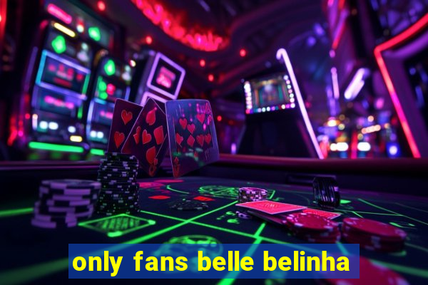 only fans belle belinha