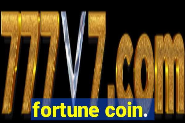 fortune coin.