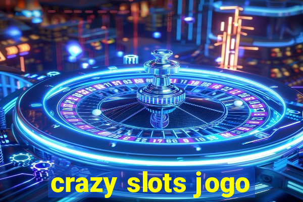 crazy slots jogo