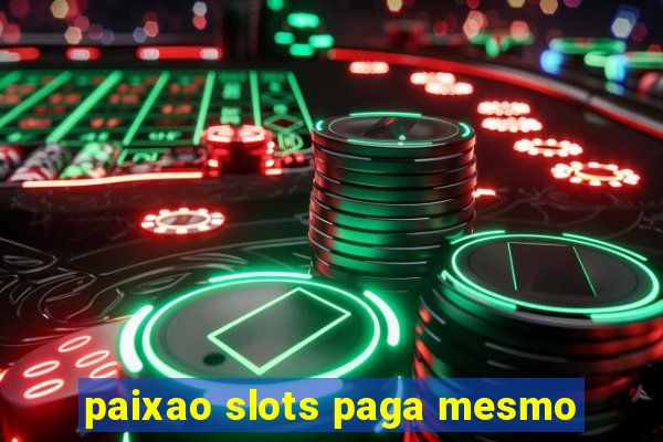 paixao slots paga mesmo