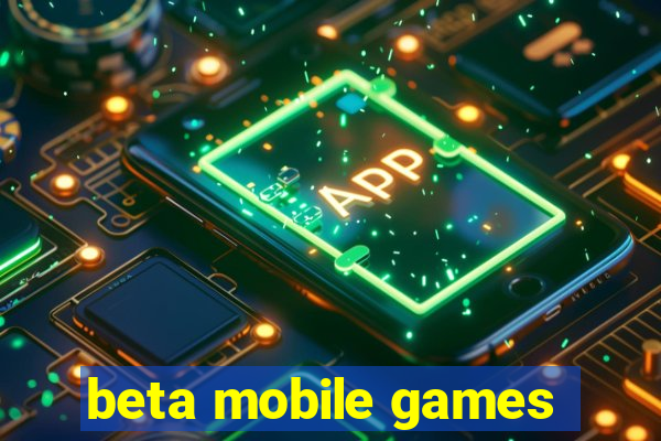 beta mobile games