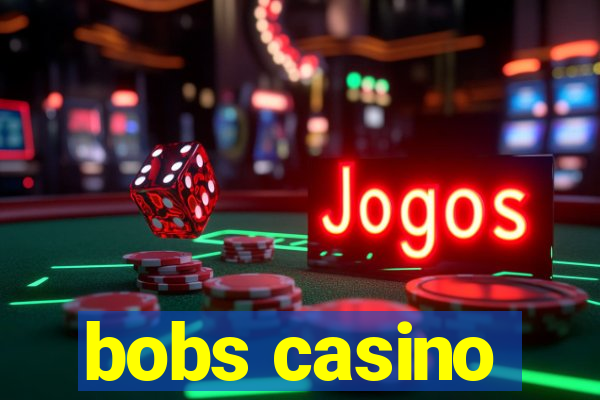 bobs casino