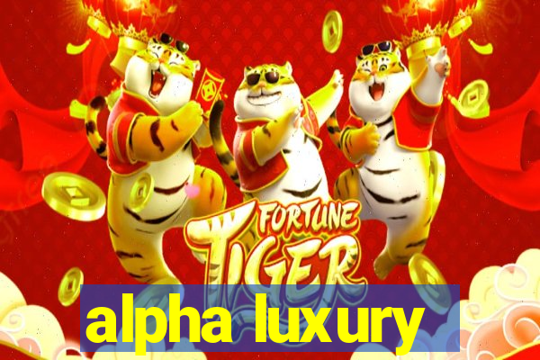 alpha luxury