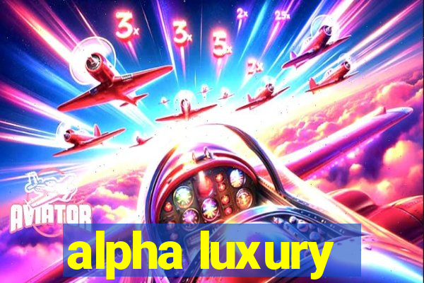 alpha luxury