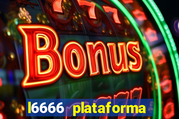 l6666 plataforma paga mesmo