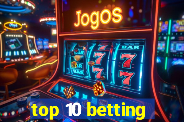 top 10 betting