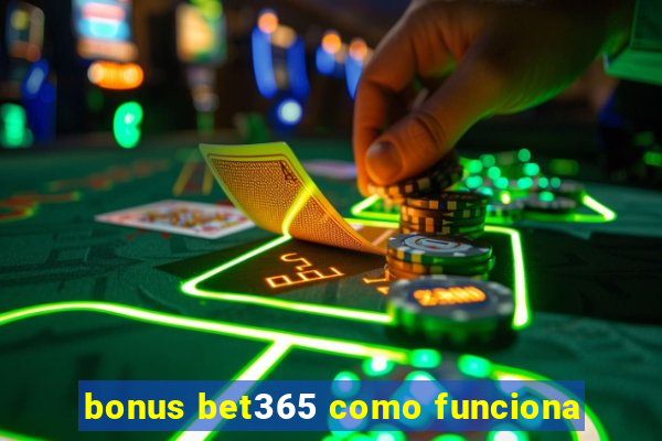 bonus bet365 como funciona