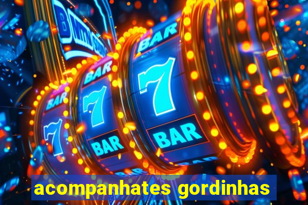 acompanhates gordinhas