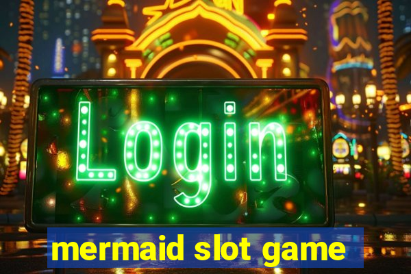 mermaid slot game