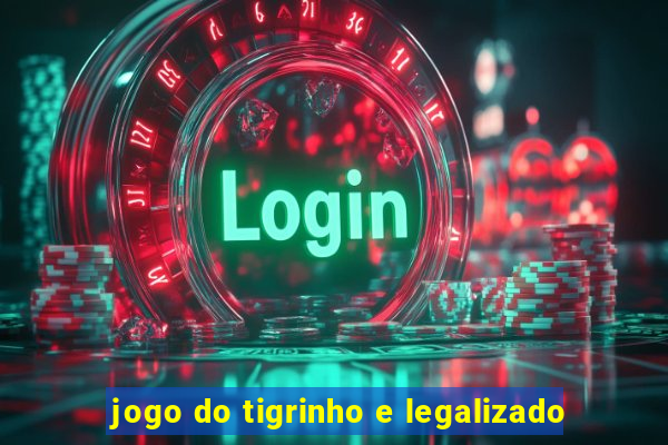 jogo do tigrinho e legalizado