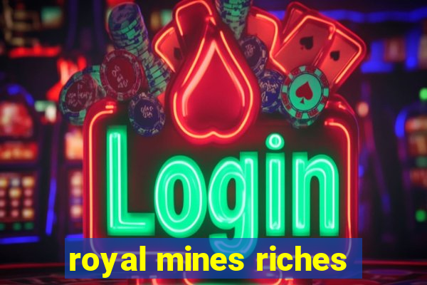 royal mines riches