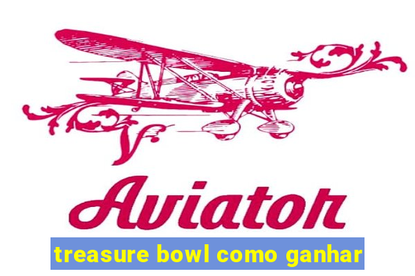 treasure bowl como ganhar