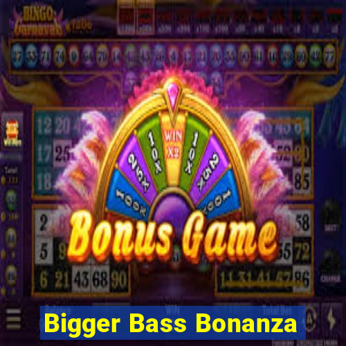 Bigger Bass Bonanza