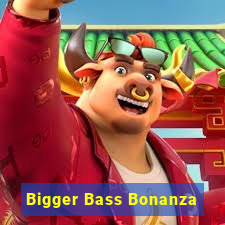 Bigger Bass Bonanza