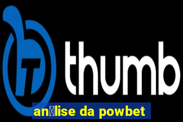 an谩lise da powbet