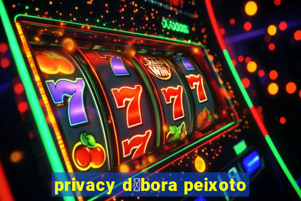 privacy d茅bora peixoto