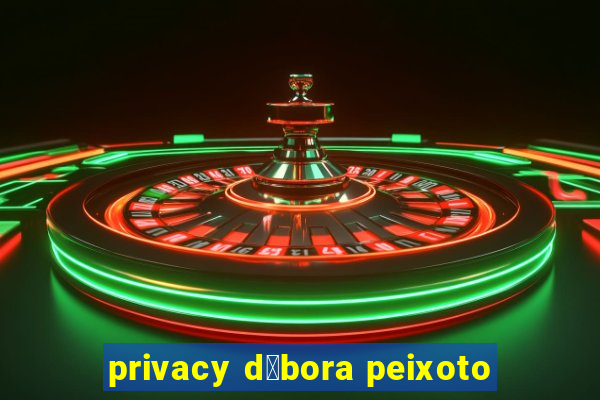 privacy d茅bora peixoto