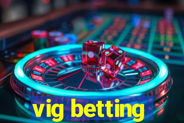 vig betting