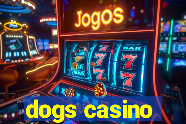 dogs casino