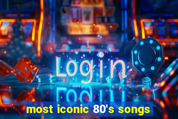 most iconic 80's songs