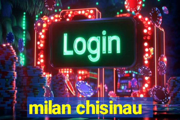 milan chisinau