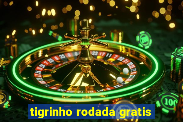 tigrinho rodada gratis