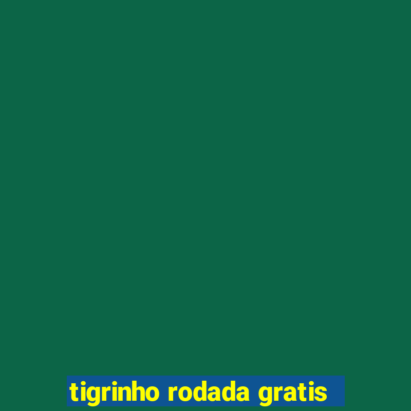 tigrinho rodada gratis