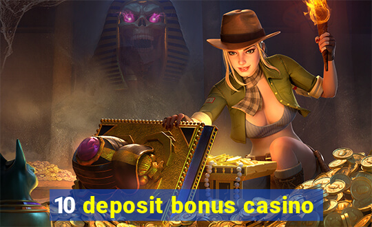 10 deposit bonus casino