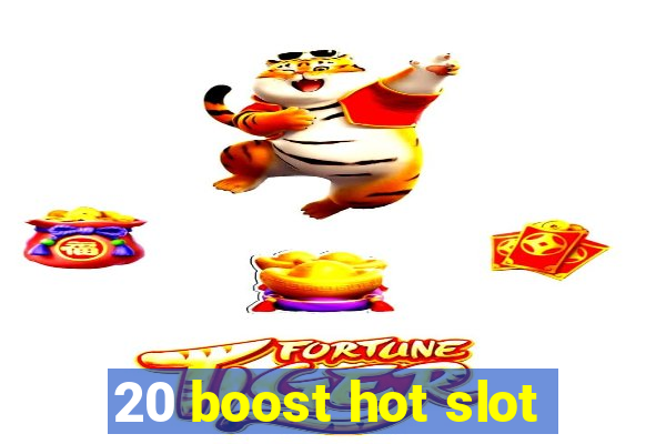 20 boost hot slot