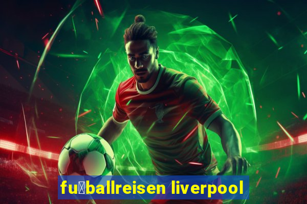 fu脽ballreisen liverpool