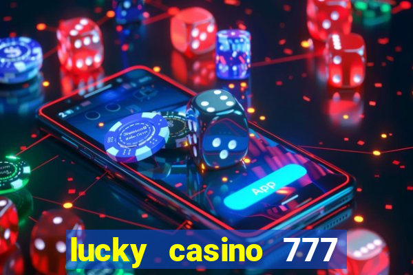 lucky casino 777 real cash