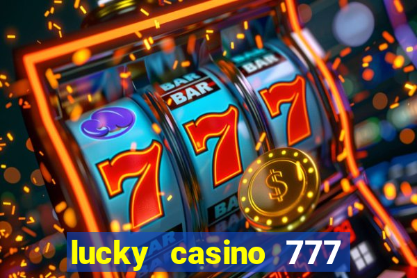 lucky casino 777 real cash