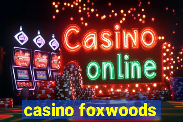 casino foxwoods