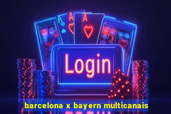 barcelona x bayern multicanais