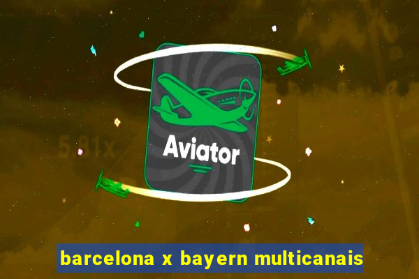 barcelona x bayern multicanais