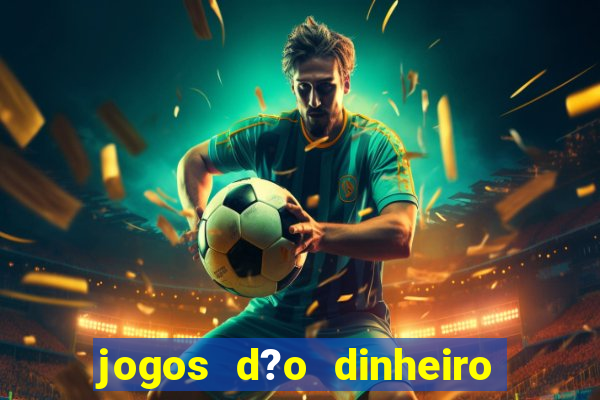 jogos d?o dinheiro de verdade