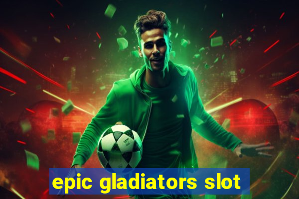 epic gladiators slot