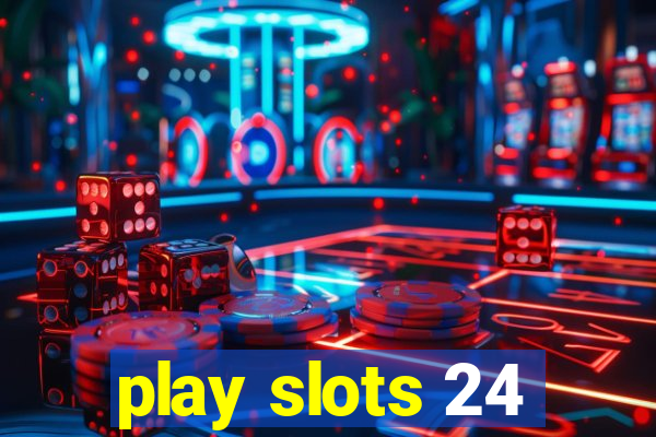 play slots 24