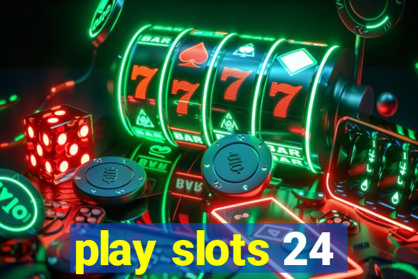 play slots 24