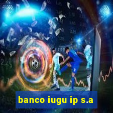 banco iugu ip s.a