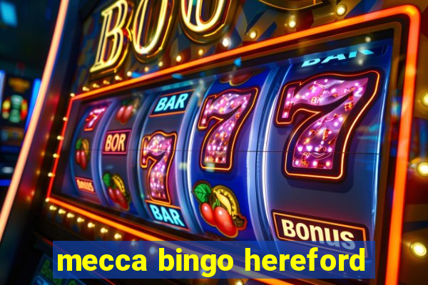 mecca bingo hereford