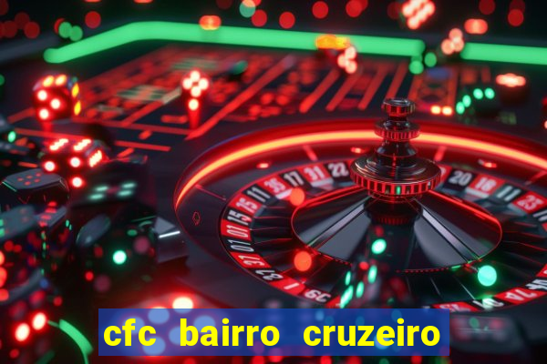 cfc bairro cruzeiro caxias do sul