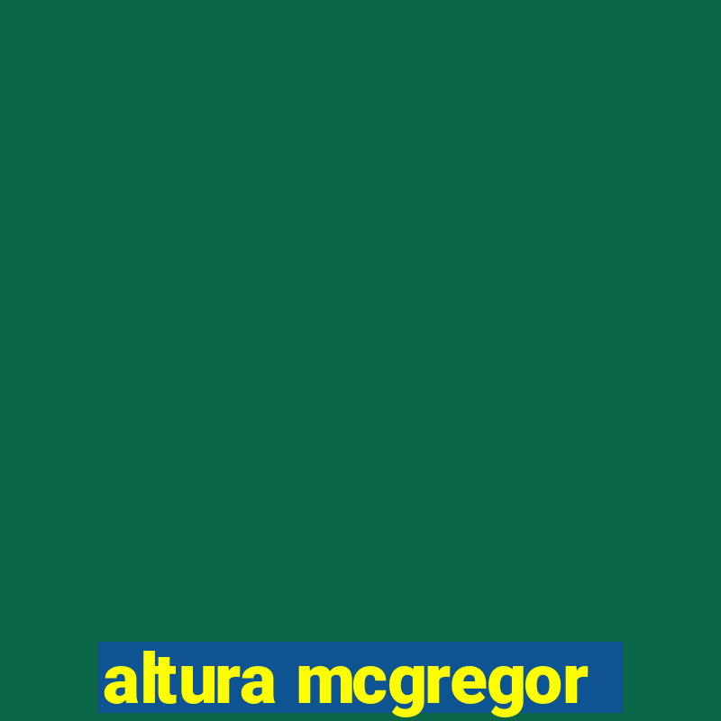 altura mcgregor