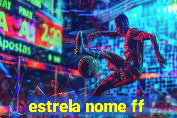 estrela nome ff