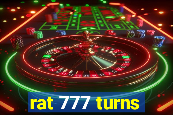 rat 777 turns