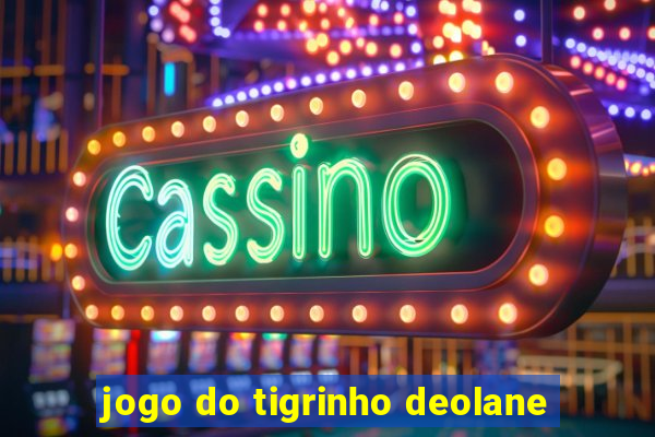 jogo do tigrinho deolane