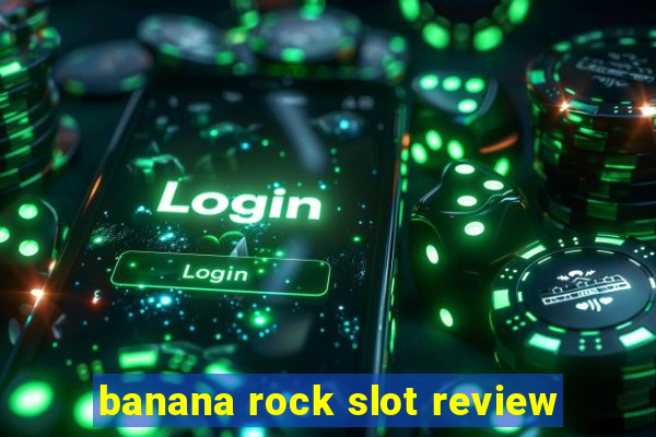 banana rock slot review