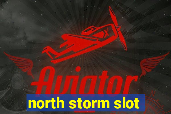 north storm slot