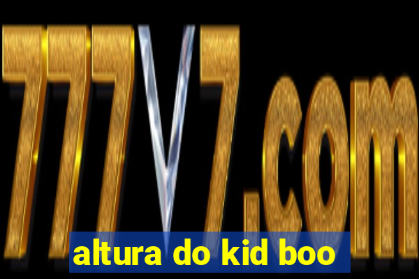 altura do kid boo