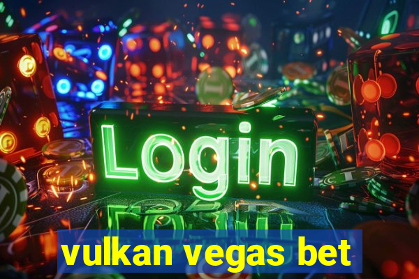 vulkan vegas bet